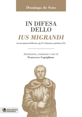 In difesa dello ius migrandi. Ediz. multilingue - Domingo De Soto, Soto - Libro Malatesta Editrice 2016 | Libraccio.it
