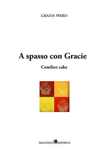 A spasso con Gracie. Comfort cake - Grazia Pirro - Libro Malatesta Editrice 2016 | Libraccio.it