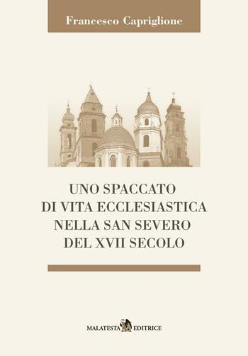 Uno spaccato di vita ecclesiastica nella San Severo del XVII secolo - Francesco Capriglione - Libro Malatesta 2016 | Libraccio.it
