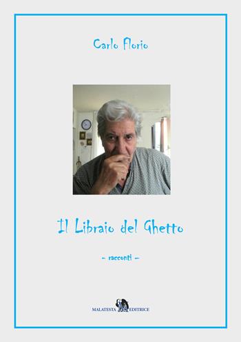 Il libraio del ghetto - Carlo Florio - Libro Malatesta 2017 | Libraccio.it