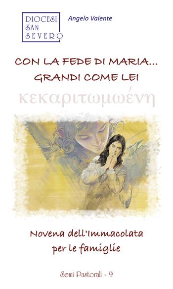 Con la fede di Maria... grandi come lei. Novena dell'Immacolata per le famiglie - Angelo Valente - Libro Malatesta Editrice 2017, Semi pastorali | Libraccio.it