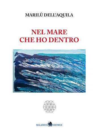 Nel mare che ho dentro - Marilù Dell'Aquila - Libro Malatesta 2019 | Libraccio.it