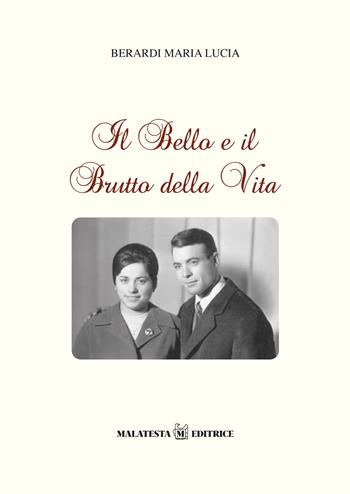 Il bello e il brutto della vita - Maria Lucia Berardi - Libro Malatesta 2020 | Libraccio.it