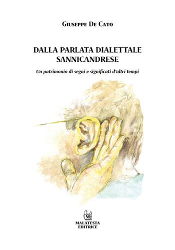 Dalla parlata dialettale sannicandrese. Un patrimonio di segni e significati d’altri tempi - Giuseppe De Cato - Libro Malatesta Editrice 2021 | Libraccio.it