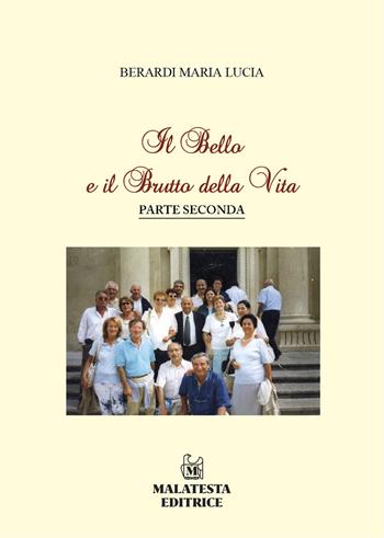 Il bello e il brutto della vita. Vol. 2 - Maria Lucia Berardi - Libro Malatesta 2021 | Libraccio.it