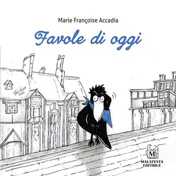 Favole di oggi - Marie Françoise Accadia - Libro Malatesta 2022 | Libraccio.it