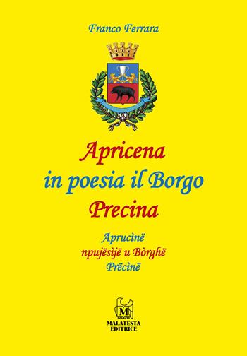 Apricena in poesia il Borgo Precina-Aprucine npujesije u Borghe Precine - Franco Ferrara - Libro Malatesta 2022 | Libraccio.it