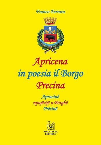 Apricena in poesia il Borgo Precina-Aprucine npujesije u Borghe Precine - Franco Ferrara - Libro Malatesta Editrice 2022 | Libraccio.it