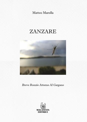 Zanzare. Breve ronzio intorno al Gargano. Ediz. illustrata - Matteo Marolla - Libro Malatesta Editrice 2023 | Libraccio.it