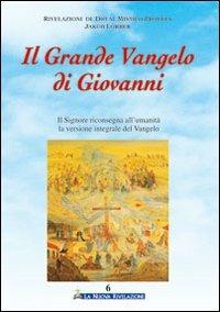 Il grande vangelo di Giovanni. Il Signore riconsegna all'umanità la versione integrale del Vangelo. Vol. 6 - Jakob Lorber - Libro Gesù La Nuova Rivelazione 2008 | Libraccio.it