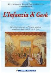 L' infanzia di Gesù. La verità non narrata nei vangeli, sui primi straordinari dodici anni di vita di Gesù