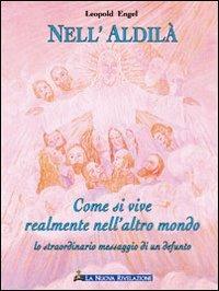 Nell'aldilà. Come si vive realmente nell'altro mondo. Lo straordinario messaggio di un defunto - Leopold Engel - Libro Gesù La Nuova Rivelazione 2008 | Libraccio.it