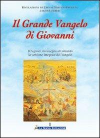 Il grande Vangelo di Giovanni. Il Signore riconsegna all'umanità la versione integrale del Vangelo. Vol. 1 - Jakob Lorber - Libro Gesù La Nuova Rivelazione 2008 | Libraccio.it