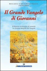 Il grande Vangelo di Giovanni. Il Signore riconsegna all'umanità la versione integrale del Vangelo. Vol. 10 - Jakob Lorber - Libro Gesù La Nuova Rivelazione 2008 | Libraccio.it