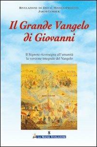 Il grande vangelo di Giovanni. Il Signore riconsegna all'umanità la versione integrale del vangelo. Vol. 8 - Jakob Lorber - Libro Gesù La Nuova Rivelazione 2009 | Libraccio.it