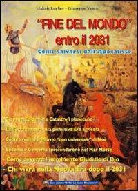 «Fine del mondo» entro il 2031. Come salvarsi dall'Apocalisse - Jakob Lorber, Giuseppe Vesco - Libro Gesù La Nuova Rivelazione 2009 | Libraccio.it