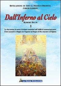 Dall'inferno al cielo. Robert Blum. Vol. 1 - Jakob Lorber - Libro Gesù La Nuova Rivelazione 2009 | Libraccio.it