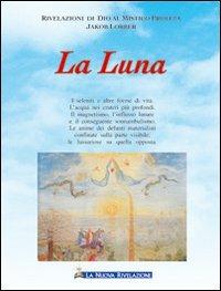 La luna - Jakob Lorber - Libro Gesù La Nuova Rivelazione 2009 | Libraccio.it