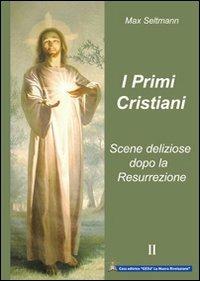 I primi cristiani. Scene deliziose dopo la Resurrezione - Max Seltmann - Libro Gesù La Nuova Rivelazione 2012 | Libraccio.it