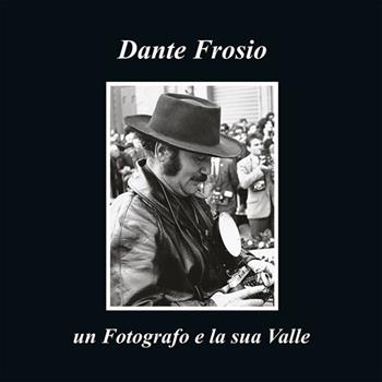 Dante Frosio un fotografo e la sua Valle. Ediz. multilingue - Frosio Valle Imagna - Libro Gesù La Nuova Rivelazione 2015 | Libraccio.it