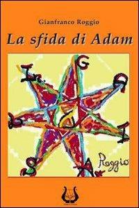 La sfida di Adam - Gianfranco Roggio - Libro NeP edizioni 2010 | Libraccio.it