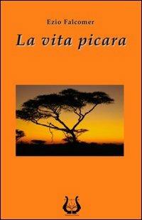 La vita picara - Ezio Falcomer - Libro NeP edizioni 2010 | Libraccio.it