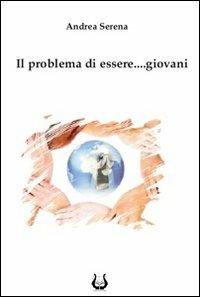 Il problema di essere... giovani - Andrea Serena - Libro NeP edizioni 2011 | Libraccio.it