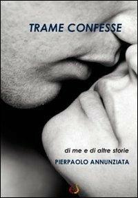 Trame confesse - Pierpaolo Annunziata - Libro NeP edizioni 2011 | Libraccio.it