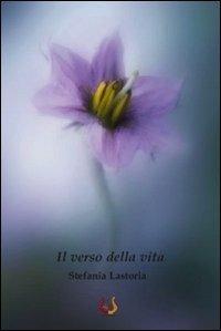 Il verso della vita - Stefania Lastoria - Libro NeP edizioni 2012 | Libraccio.it