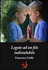 Legate ad un filo indissolubile - Francesco Cirillo - Libro NeP edizioni 2013 | Libraccio.it