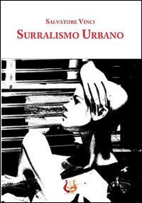 Surrealismo urbano - Salvatore Vinci - Libro NeP edizioni 2014 | Libraccio.it
