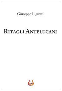 Ritagli antelucani - Giuseppe Ligresti - Libro NeP edizioni 2014 | Libraccio.it