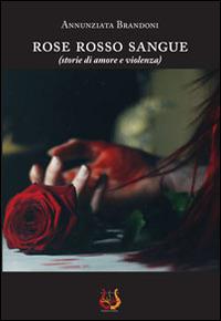 Rose rosso sangue - Annunziata Brandoni - Libro NeP edizioni 2014 | Libraccio.it