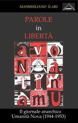 Parole in libertà. Il giornale anarchico umanità nova (1944-1953) - Massimiliano Ilari - Libro Zero in Condotta 2009, Transizione e movimenti | Libraccio.it