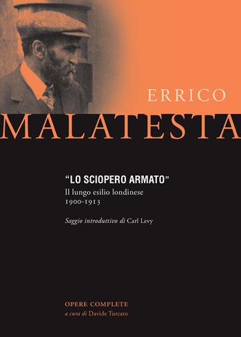 Lo sciopero armato. Il lungo esilio londinese 1900-1913 - Errico Malatesta - Libro Zero in Condotta 2014 | Libraccio.it