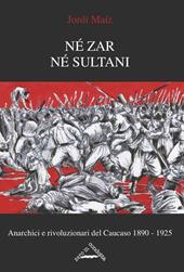Né zar né sultani. Anarchici e rivoluzionari nel Caucaso 1890-1925