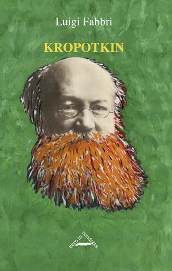 Kropotkin - Luigi Fabbri - Libro Zero in Condotta 2021, Classici dell'anarchismo | Libraccio.it