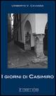 I giorni di Casimiro - Umberto V. Cavazza - Libro Internòs Edizioni 2009, I portici | Libraccio.it