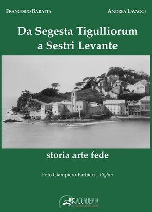 Da Segesta Tigulliorum a Sestri Levante. Storia, arte, fede - Andrea Lavaggi, Francesco Baratta - Libro Internòs Edizioni 2010, Biblioteca dell'arte | Libraccio.it