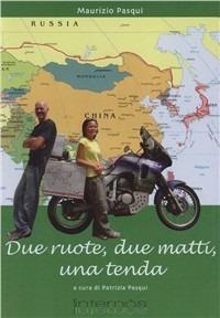 Due ruote, due matti, una tenda - Maurizio Pasqui, Shizuyo Inori - Libro Internòs Edizioni 2011 | Libraccio.it