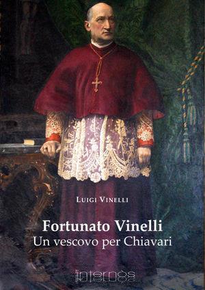 Fortunato Vinelli. Un vescovo per Chiavari - Luigi Vinelli - Libro Internòs Edizioni 2010, Biblioteca del grifo | Libraccio.it
