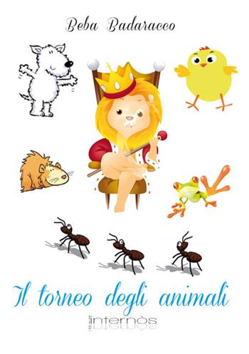 Il torneo degli animali - Beba Badaracco - Libro Internòs Edizioni 2012, Biblioteca dei bimbi | Libraccio.it