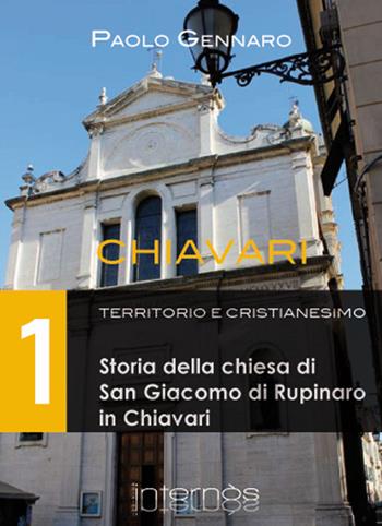 Storia della chiesa di San Giacomo di Rupinaro in Chiavari - Paolo Gennaro - Libro Internòs Edizioni 2014, Biblioteca dello spirito | Libraccio.it