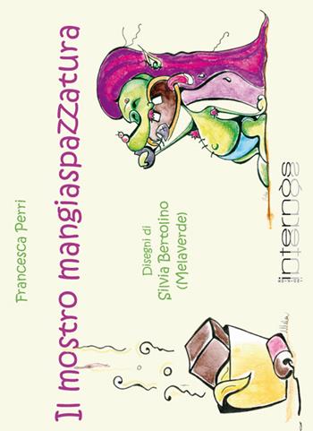 Il mostro mangiaspazzatura - Francesca Perri, Silvia Bertolino - Libro Internòs Edizioni 2014, Biblioteca dei bimbi | Libraccio.it