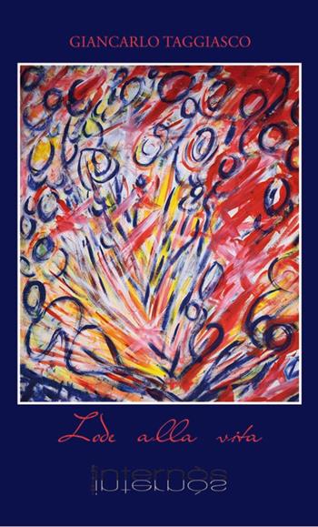 Lode alla vita - Giancarlo Taggiasco - Libro Internòs Edizioni 2015, Stelle vagabonde | Libraccio.it