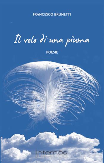 Il volo di una piuma - Francesco Brunetti - Libro Internòs Edizioni 2015, Stelle vagabonde | Libraccio.it