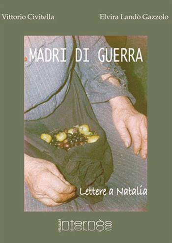 Madri di guerra. Lettere a Natalia - Vittorio Civitella, Elvira Landò - Libro Internòs Edizioni 2015, Biblioteca del grifo | Libraccio.it