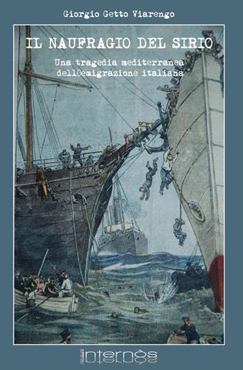 Il naufragio del Sirio. Una tragedia mediterranea dell'emigrazione italiana - Giorgio Viarengo - Libro Internòs Edizioni 2016 | Libraccio.it