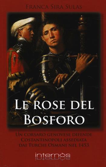 Le rose del Bosforo - Franca Sira Sulas - Libro Internòs Edizioni 2017, I portici | Libraccio.it