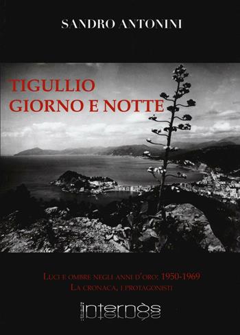 Tigullio giorno e notte. Luci e ombre negli anno d'oro: 1950-1969. La cronaca, i protagonisti - Sandro Antonini - Libro Internòs Edizioni 2016, Biblioteca del grifo | Libraccio.it